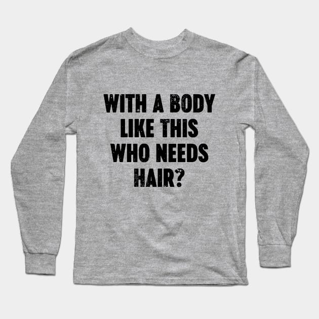 With A Body Like This Who Needs Hair Vintage Retro Long Sleeve T-Shirt by Luluca Shirts